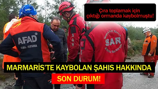 MARMARİS BALAN DAĞI'NDA KAYBOLAN ŞAHIS HAKKINDA SON DURUM!