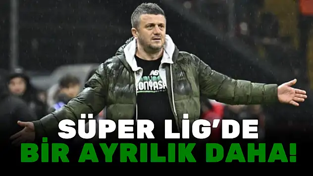 SÜPER LİG'DE BİR AYRILIK DAHA!