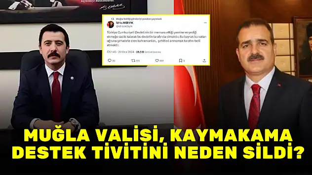 MUĞLA VALİSİ, KAYMAKAMA DESTEK TİVİTİNİ NEDEN SİLDİ?