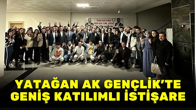 YATAĞAN AK GENÇLİK'TE GENİŞ KATILIMLI İSTİŞARE