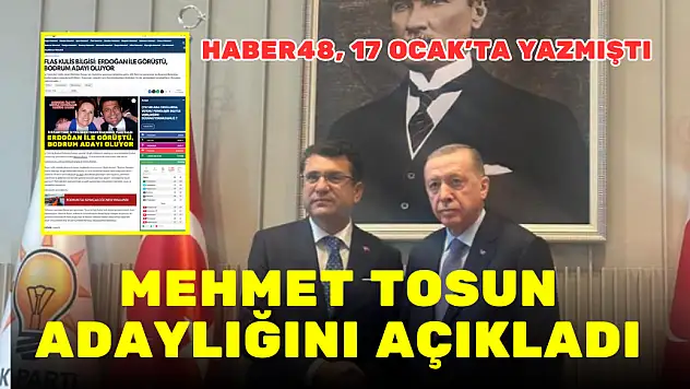 HABER48 YAZMIŞTI! MEHMET TOSUN ADAYLIĞINI AÇIKLADI