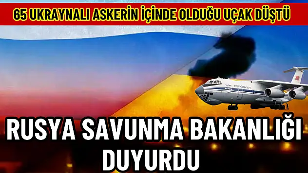 RUSYA SAVUNMA BAKANLIĞI İÇERİSİNDE 65 UKRAYNALI ASKER BULUNAN UÇAĞI DÜŞÜRDÜ