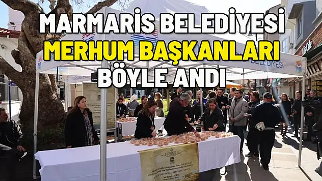 MARMARİS BELEDİYESİ MERHUM BAŞKANLARI BÖYLE ANDI