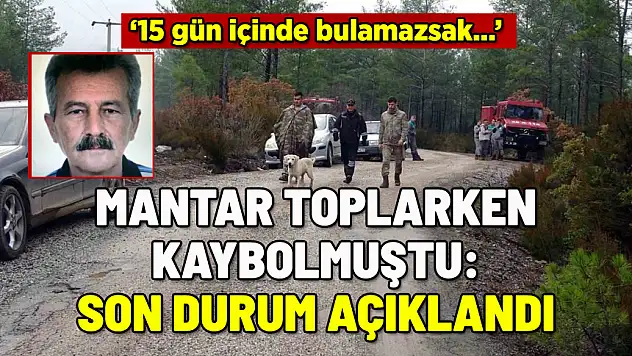 MANTAR TOPLARKEN KAYBOLMUŞTU: SON DURUM AÇIKLANDI