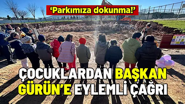 ÇOCUKLARDAN BAŞKAN GÜRÜN'E EYLEMLİ ÇAĞRI: 'PARKIMIZA DOKUNMA'