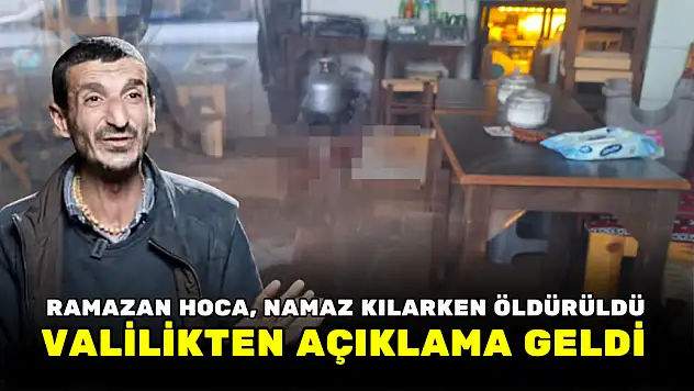 RAMAZAN HOCA, NAMAZ KILARKEN ÖLDÜRÜLDÜ! VALİLİKTEN AÇIKLAMA GELDİ