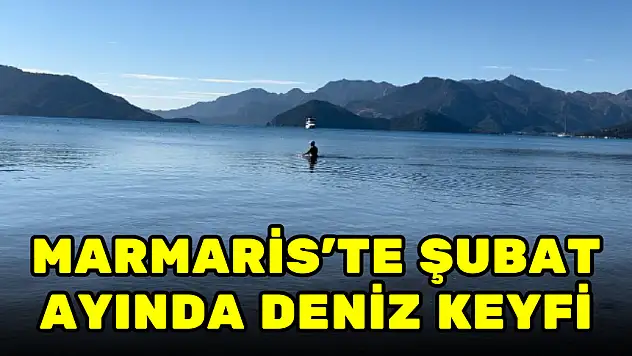 MARMARİS'TE ŞUBAT AYINDA DENİZ KEYFİ