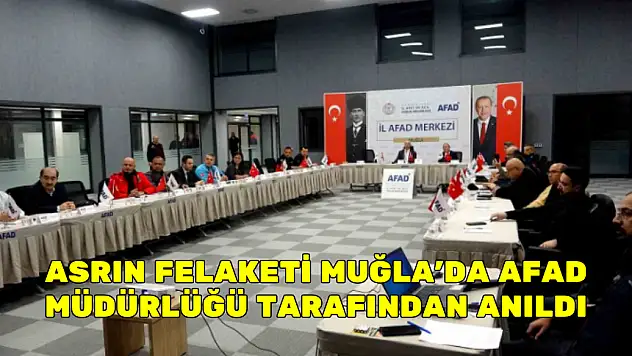 ASRIN FELAKETİ MUĞLA'DA AFAD MÜDÜRLÜĞÜ TARAFINDAN ANILDI