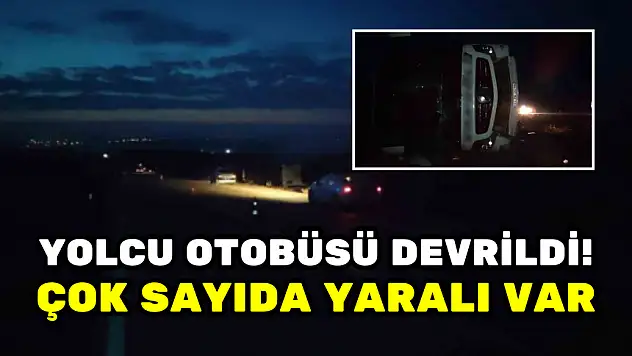 YOLCU OTOBÜSÜ DEVRİLDİ! ÇOK SAYIDA YARALI VAR