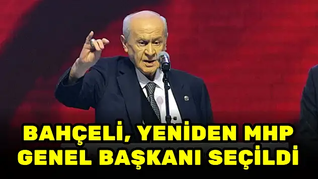 DEVLET BAHÇELİ, YENİDEN MHP GENEL BAŞKANI SEÇİLDİ