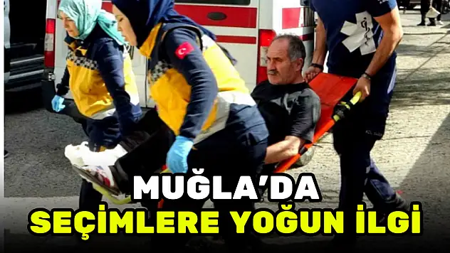 MUĞLA'DA SEÇİMLERE YOĞUN İLGİ