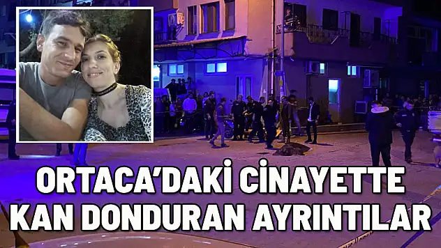 ORTACA'DAKİ KADIN CİNAYETİNDE KAN DONDURAN AYRINTILAR