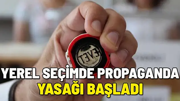 YEREL SEÇİMDE PROPAGANDA YASAĞI BAŞLADI
