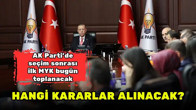 AK PARTİ'DE SEÇİM SONRASI İLK MYK BUGÜN TOPLANACAK