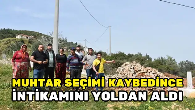 SEÇİMİ KAYBEDEN MUHTAR 'TAPULU ARAZİM' DİYEREK YOLU KAPATTI
