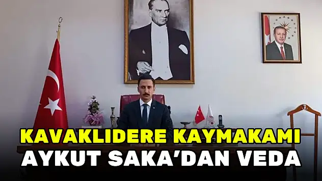 KAVAKLIDERE KAYMAKAMI SAKA İLÇEYE VEDA ETTİ
