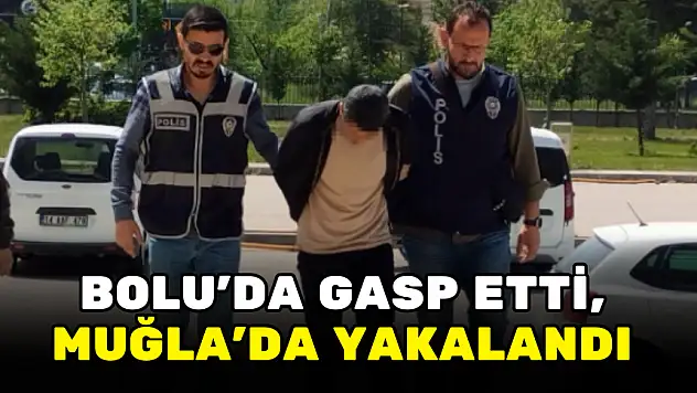 BOLU'DA İŞ ADAMINI GASP EDEN ÇETE LİDERİ MUĞLA'DA YAKALANDI