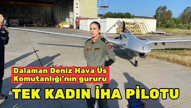 DENİZ KUVVETLERİ'NİN TEK KADIN İHA PİLOTU
