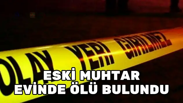 ESKİ MUHTARIN ESRARENGİZ ÖLÜMÜ
