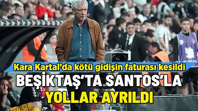 BEŞİKTAŞ'TA SANTOS'LA YOLLAR AYRILDI