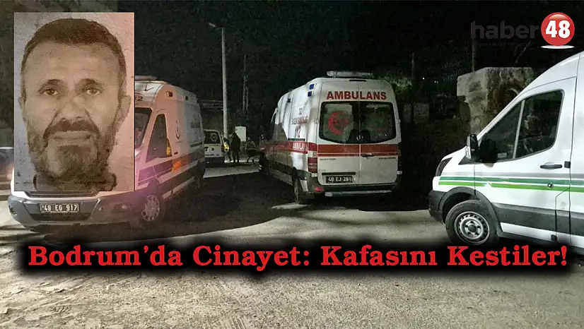 Bodrum'da Vahşet: Kafasını Kestiler