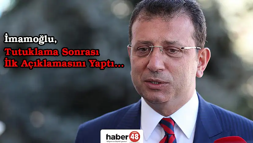 İmamoğlu'ndan Tutuklama Sonrası İlk Açıklama Geldi